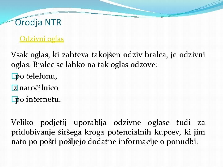 Orodja NTR Odzivni oglas Vsak oglas, ki zahteva takojšen odziv bralca, je odzivni oglas.