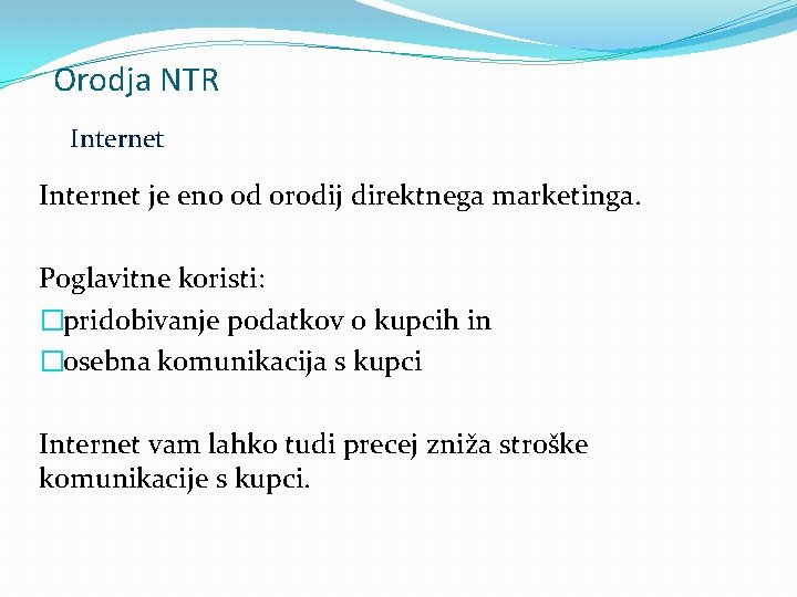 Orodja NTR Internet je eno od orodij direktnega marketinga. Poglavitne koristi: �pridobivanje podatkov o