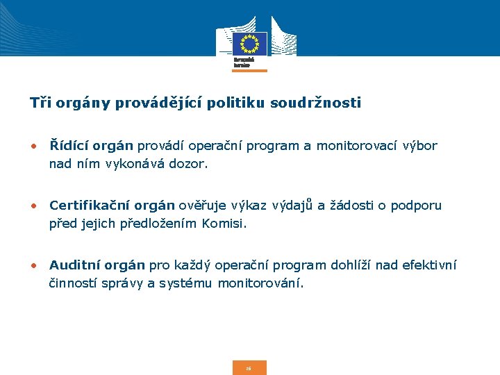 Tři orgány provádějící politiku soudržnosti • Řídící orgán provádí operační program a monitorovací výbor