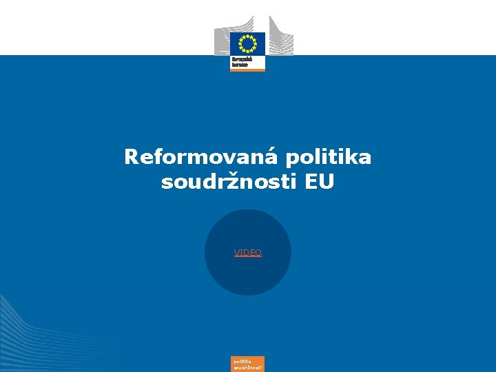Reformovaná politika soudržnosti EU VIDEO politika soudržnosti 