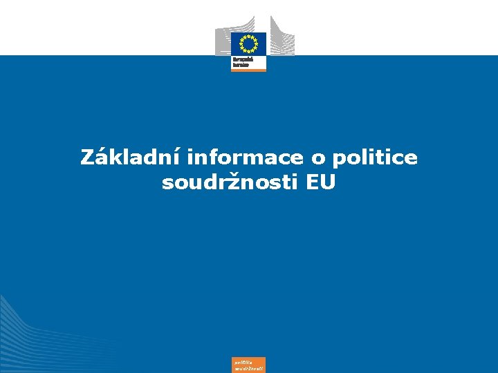 Základní informace o politice soudržnosti EU politika soudržnosti 