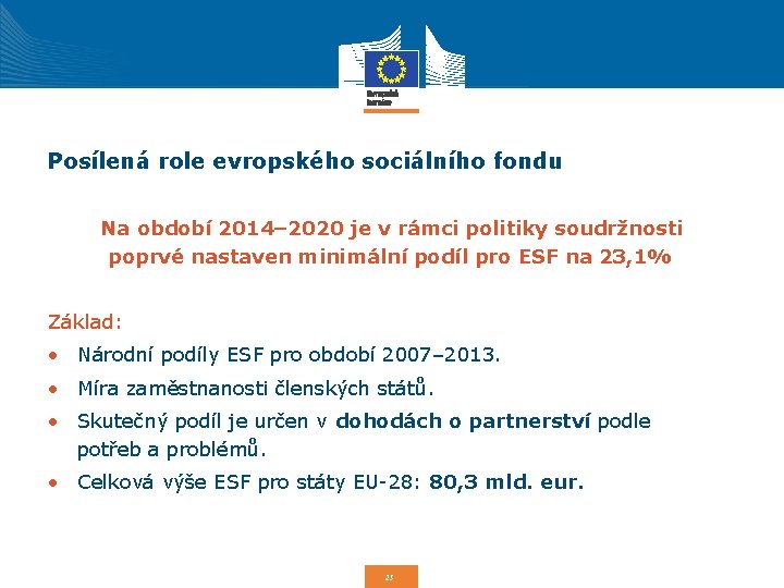 Posílená role evropského sociálního fondu Na období 2014– 2020 je v rámci politiky soudržnosti