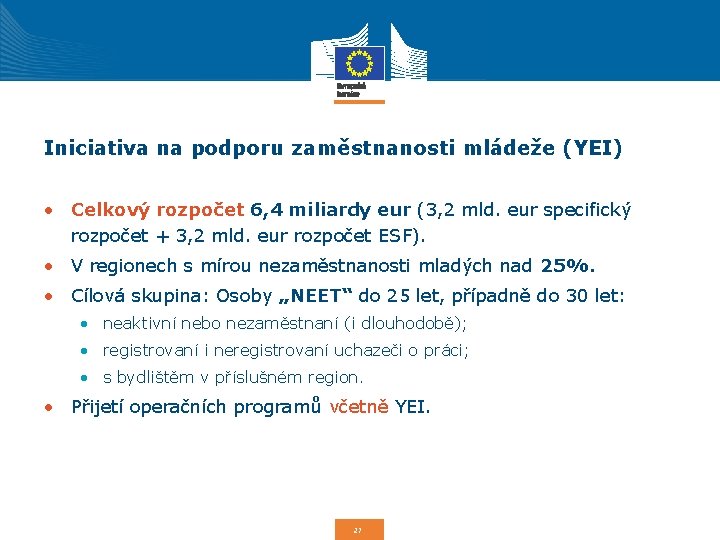 Iniciativa na podporu zaměstnanosti mládeže (YEI) • Celkový rozpočet 6, 4 miliardy eur (3,