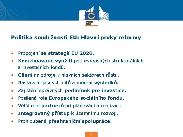 Politika soudržnosti EU: Hlavní prvky reformy • Propojení se strategií EU 2020. • Koordinované
