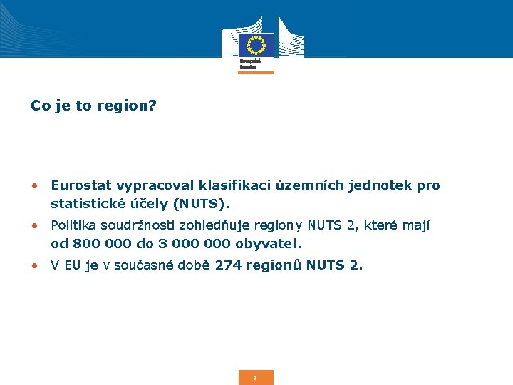 Co je to region? • Eurostat vypracoval klasifikaci územních jednotek pro statistické účely (NUTS).