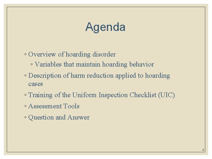 Agenda ◦ Overview of hoarding disorder ◦ Variables that maintain hoarding behavior ◦ Description