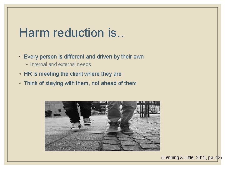 Harm reduction is. . ◦ Every person is different and driven by their own