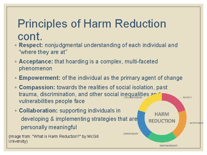 Principles of Harm Reduction cont. ◦ Respect: nonjudgmental understanding of each individual and “where