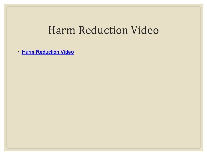 Harm Reduction Video ◦ Harm Reduction Video 
