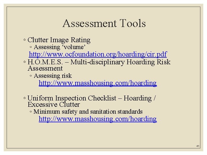 Assessment Tools ◦ Clutter Image Rating ◦ Assessing ‘volume’ http: //www. ocfoundation. org/hoarding/cir. pdf