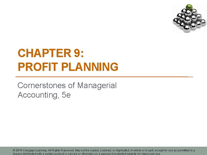 CHAPTER 9: PROFIT PLANNING Cornerstones of Managerial Accounting, 5 e © 2014 Cengage Learning.