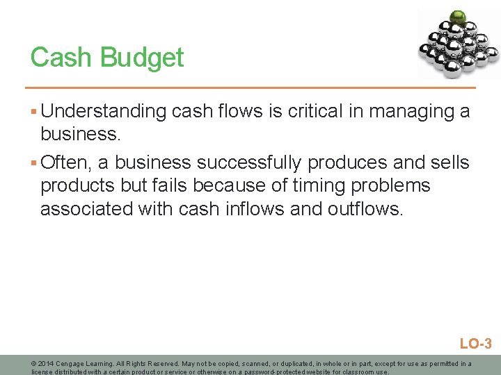 Cash Budget § Understanding cash flows is critical in managing a business. § Often,