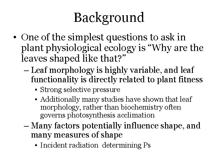 Background • One of the simplest questions to ask in plant physiological ecology is