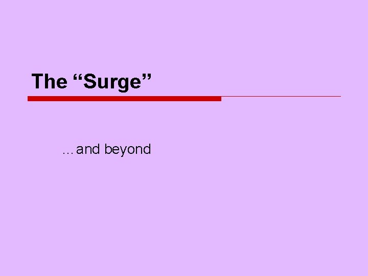 The “Surge” …and beyond 