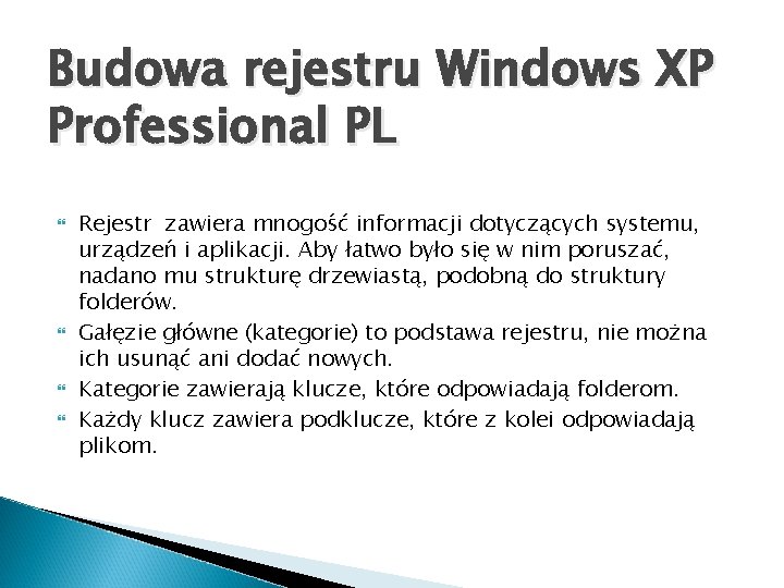 Budowa rejestru Windows XP Professional PL Rejestr zawiera mnogość informacji dotyczących systemu, urządzeń i