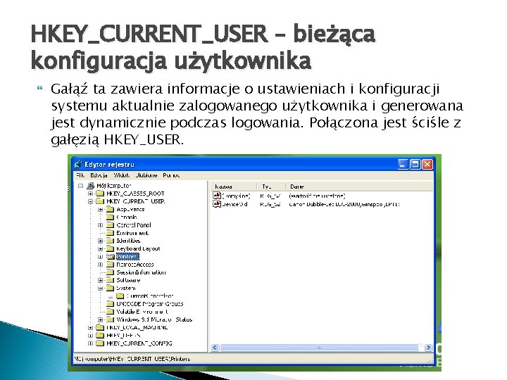HKEY_CURRENT_USER – bieżąca konfiguracja użytkownika Gałąź ta zawiera informacje o ustawieniach i konfiguracji systemu