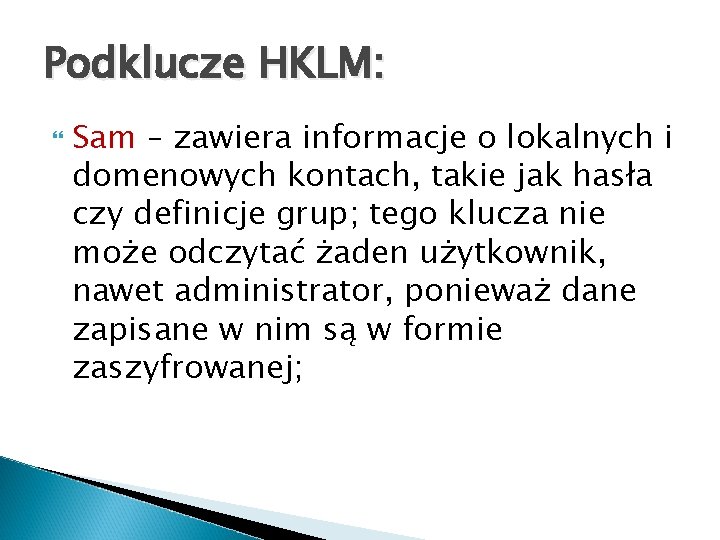 Podklucze HKLM: Sam – zawiera informacje o lokalnych i domenowych kontach, takie jak hasła