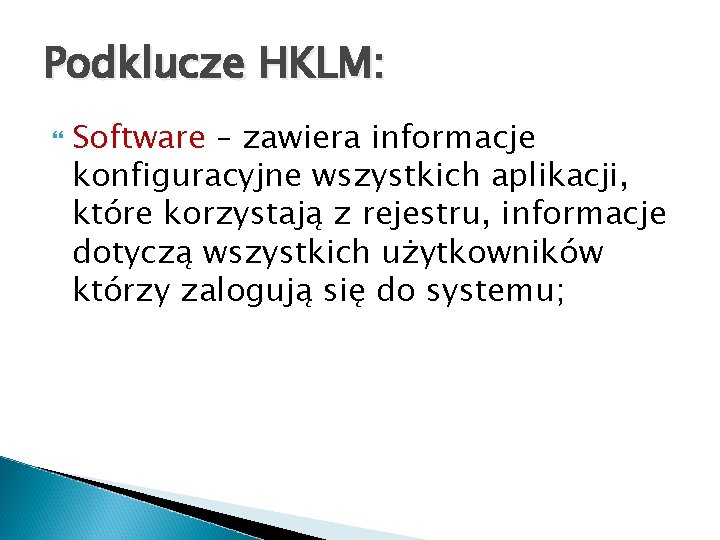 Podklucze HKLM: Software – zawiera informacje konfiguracyjne wszystkich aplikacji, które korzystają z rejestru, informacje
