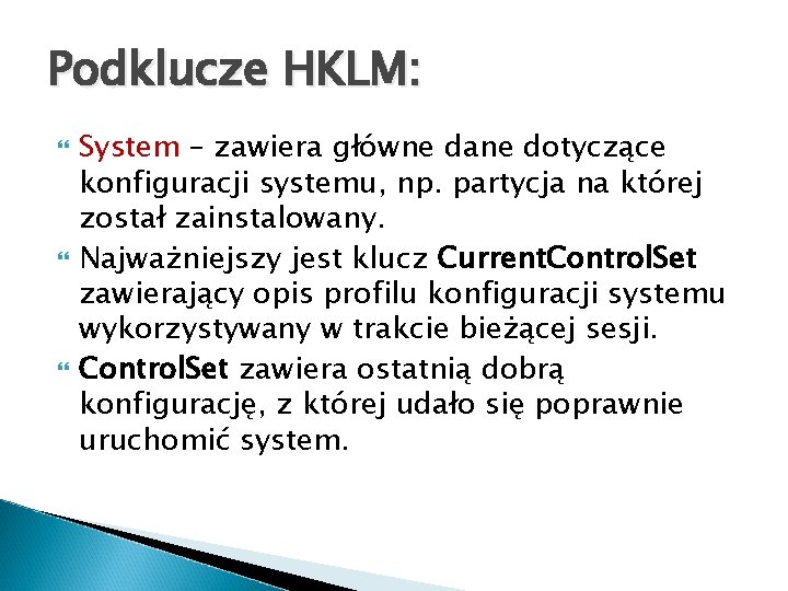 Podklucze HKLM: System – zawiera główne dane dotyczące konfiguracji systemu, np. partycja na której