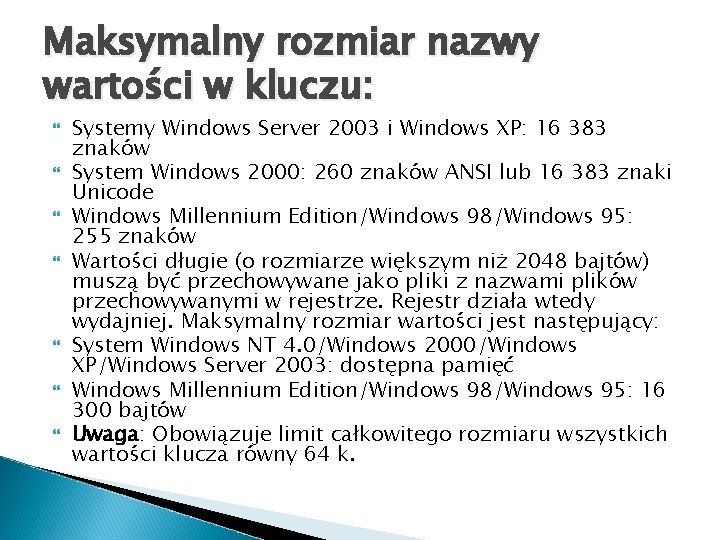 Maksymalny rozmiar nazwy wartości w kluczu: Systemy Windows Server 2003 i Windows XP: 16