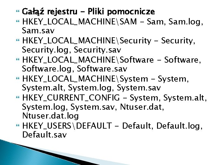  Gałąź rejestru - Pliki pomocnicze HKEY_LOCAL_MACHINESAM - Sam, Sam. log, Sam. sav HKEY_LOCAL_MACHINESecurity