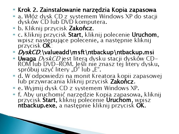  Krok 2. Zainstalowanie narzędzia Kopia zapasowa a. Włóż dysk CD z systemem Windows