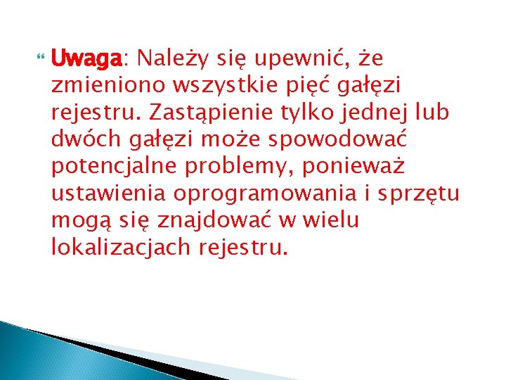  Uwaga: Należy się upewnić, że zmieniono wszystkie pięć gałęzi rejestru. Zastąpienie tylko jednej