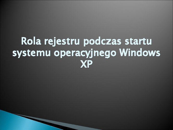 Rola rejestru podczas startu systemu operacyjnego Windows XP 