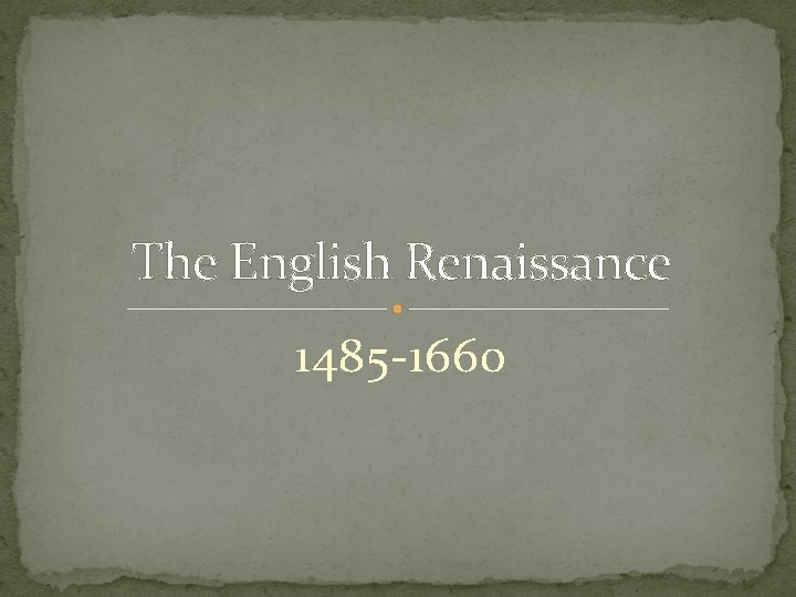 The English Renaissance 1485 -1660 