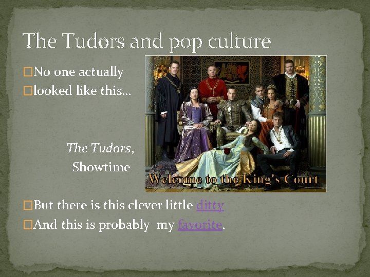 The Tudors and pop culture �No one actually �looked like this… The Tudors, Showtime