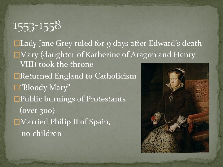 1553 -1558 �Lady Jane Grey ruled for 9 days after Edward’s death �Mary (daughter