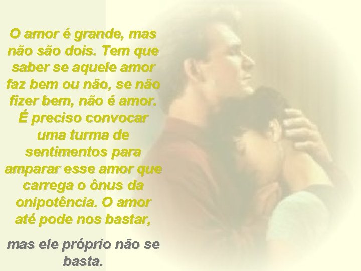 O amor é grande, mas não são dois. Tem que saber se aquele amor