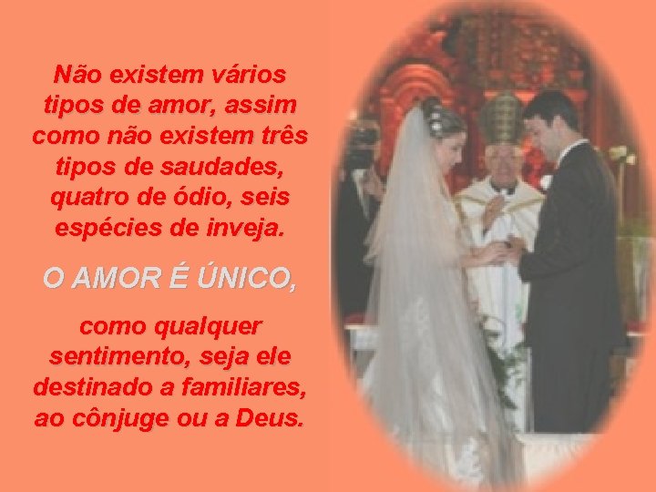 Não existem vários tipos de amor, assim como não existem três tipos de saudades,