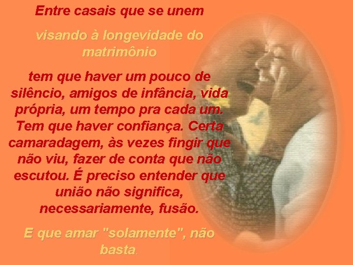 Entre casais que se unem visando à longevidade do matrimônio tem que haver um