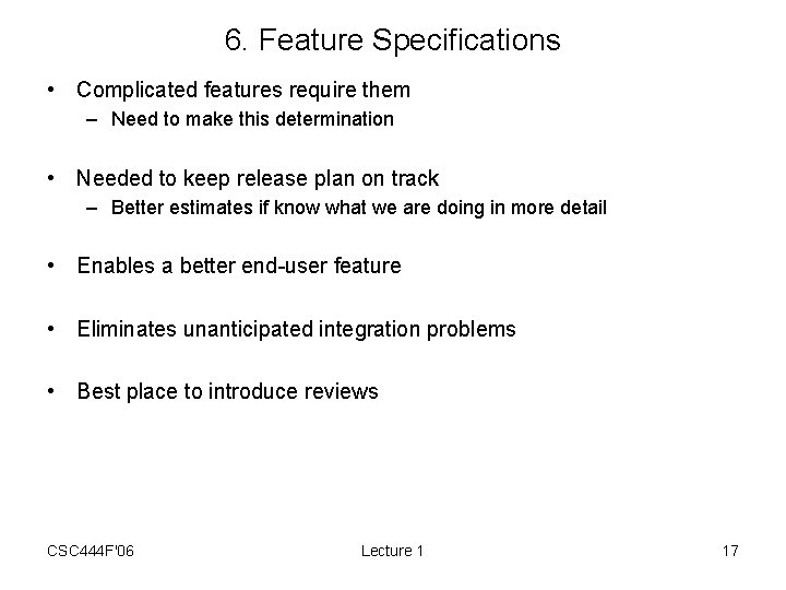 6. Feature Specifications • Complicated features require them – Need to make this determination