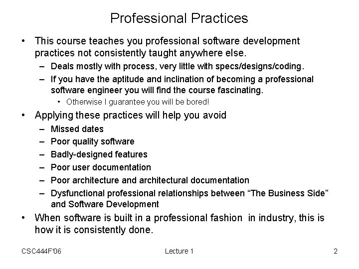 Professional Practices • This course teaches you professional software development practices not consistently taught