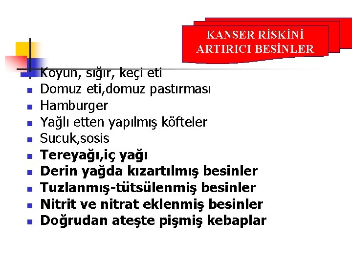 KANSER RİSKİNİ ARTIRICI BESİNLER n n n n n Koyun, sığır, keçi eti Domuz