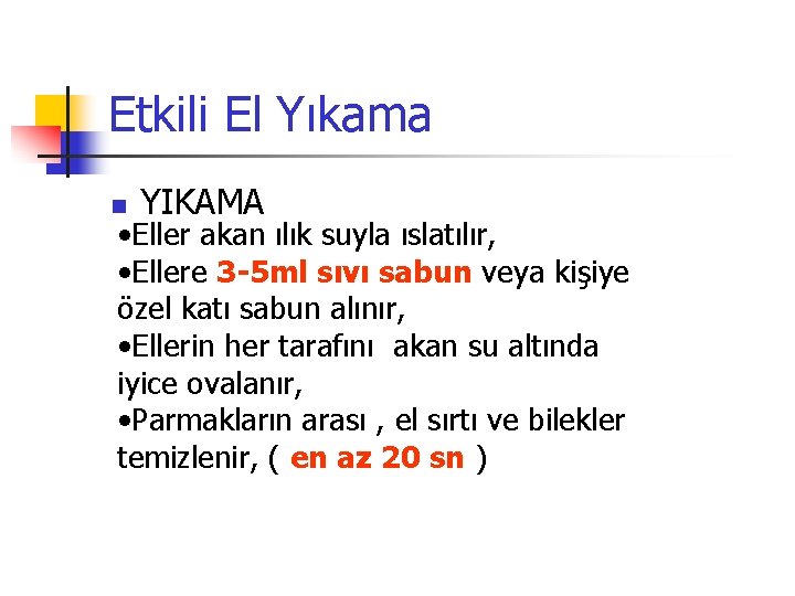 Etkili El Yıkama n YIKAMA • Eller akan ılık suyla ıslatılır, • Ellere 3