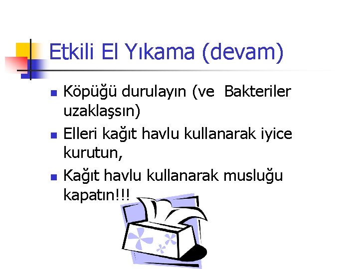 Etkili El Yıkama (devam) n n n Köpüğü durulayın (ve Bakteriler uzaklaşsın)), Elleri kağıt