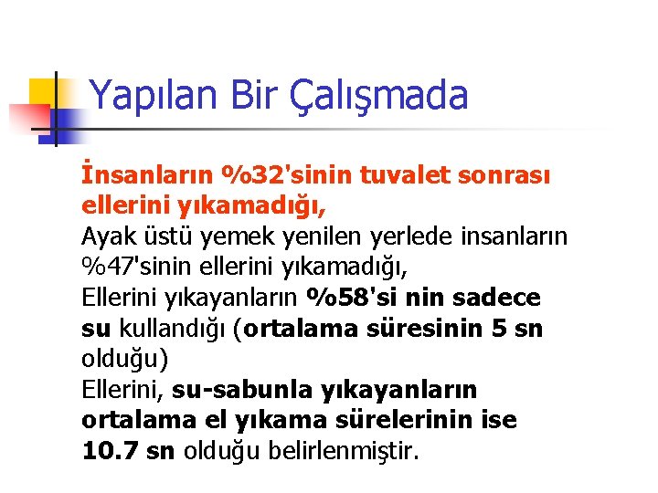 Yapılan Bir Çalışmada İnsanların %32'sinin tuvalet sonrası ellerini yıkamadığı, Ayak üstü yemek yenilen yerlede