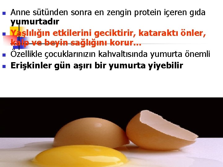 n n Anne sütünden sonra en zengin protein içeren gıda yumurtadır Yaşlılığın etkilerini geciktirir,