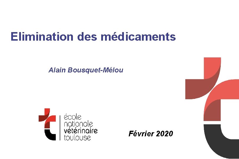 Elimination des médicaments Alain Bousquet-Mélou Février 2020 