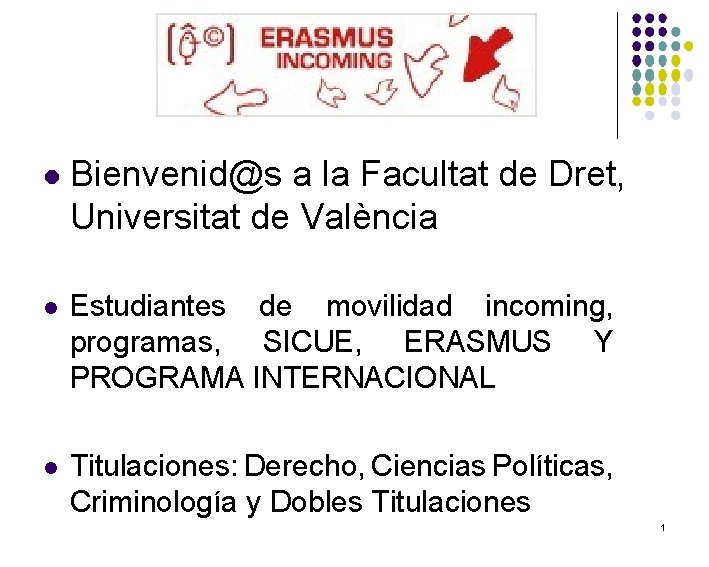  Bienvenid@s a la Facultat de Dret, Universitat de València Estudiantes de movilidad incoming,