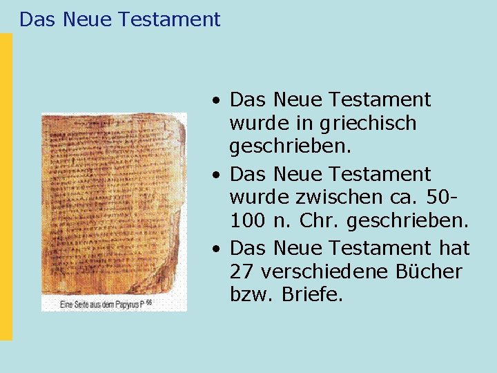 Das Neue Testament • Das Neue Testament wurde in griechisch geschrieben. • Das Neue