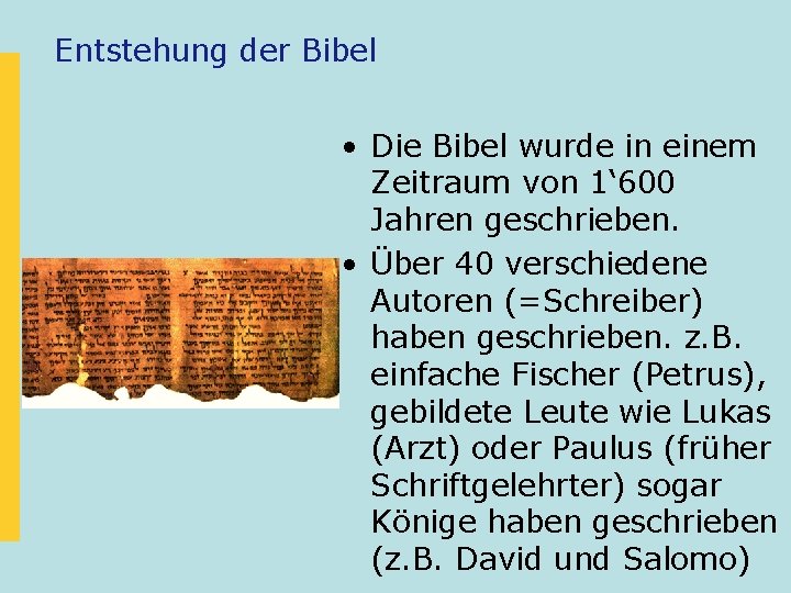 Entstehung der Bibel • Die Bibel wurde in einem Zeitraum von 1‘ 600 Jahren