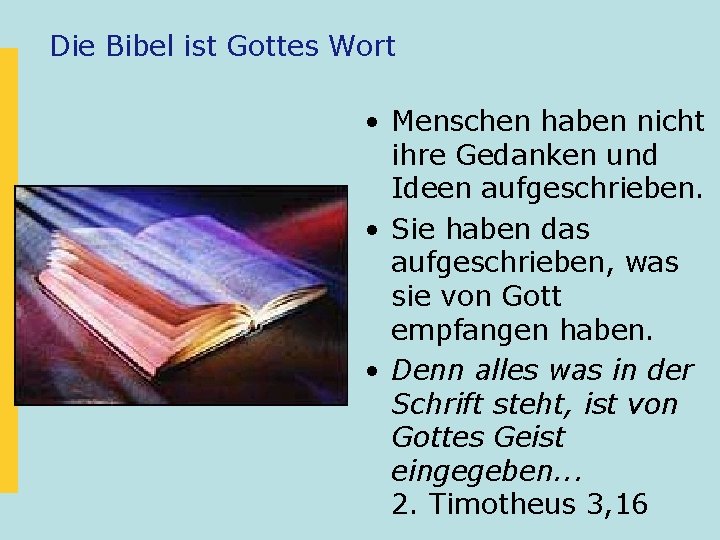 Die Bibel ist Gottes Wort • Menschen haben nicht ihre Gedanken und Ideen aufgeschrieben.