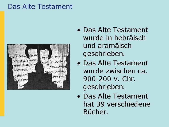 Das Alte Testament • Das Alte Testament wurde in hebräisch und aramäisch geschrieben. •