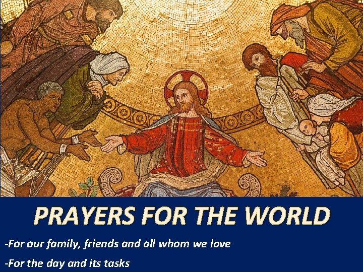PRAYERS FOR THE WORLD -For our family, friends and all whom we love -For
