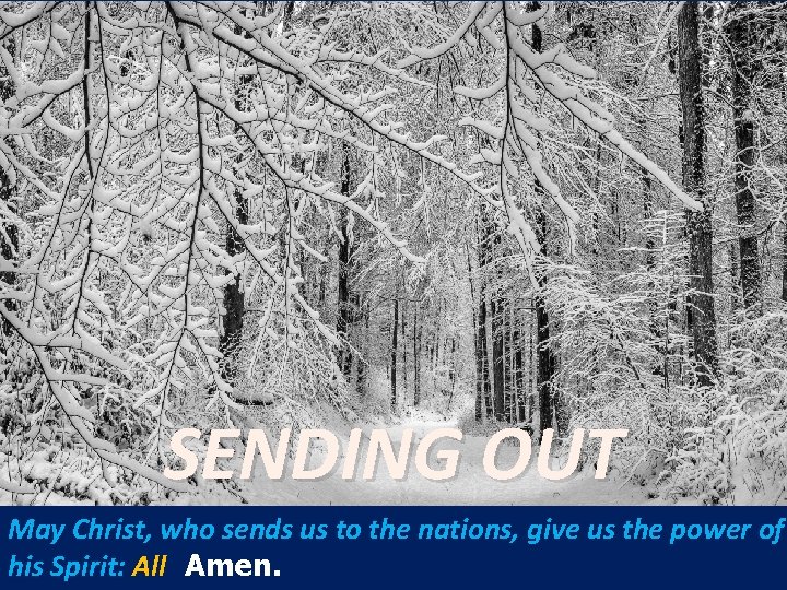 SENDING OUT May Christ, who sends us to the nations, give us the power