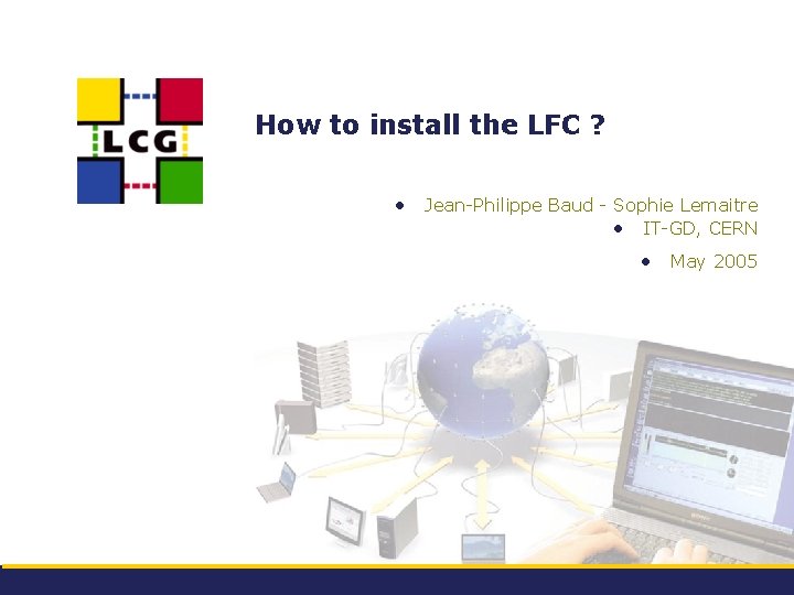 How to install the LFC ? • Jean-Philippe Baud - Sophie Lemaitre • IT-GD,